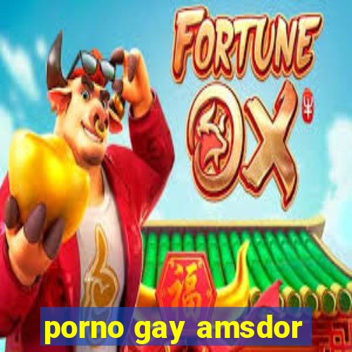 porno gay amsdor